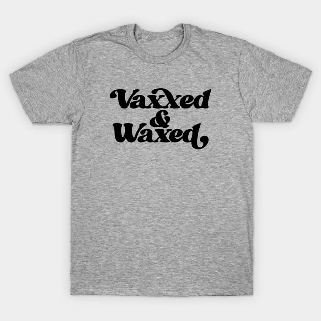 Vaxxed and Waxed T-Shirt by bubbsnugg